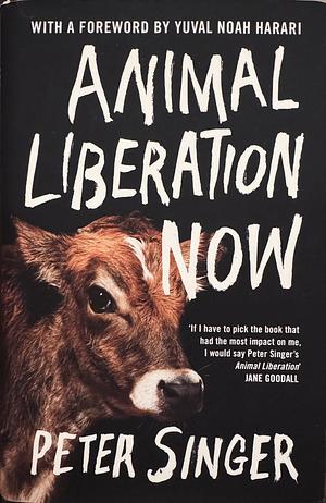 Animal Liberation Now by Yuval Noah Harari, Peter Singer