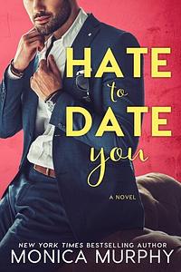 Hate to Date You by Monica Murphy