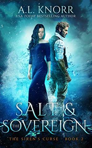 Salt & the Sovereign: A Water Elemental Novel & Mermaid Fantasy (The Siren's Curse Book 2) by A.L. Knorr
