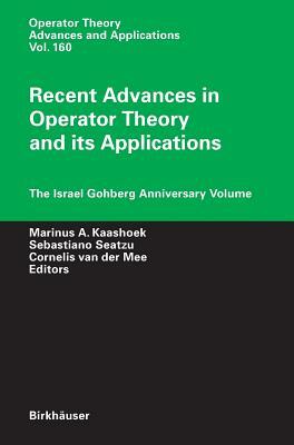 Recent Advances in Operator Theory and Its Applications: The Israel Gohberg Anniversary Volume by 