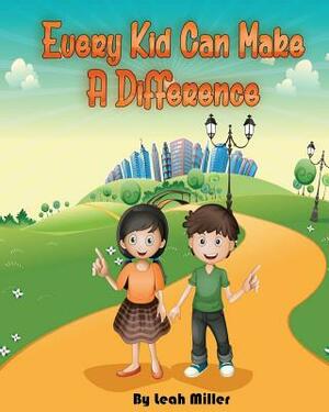 Every Kid Can Make a Difference by Leah Miller