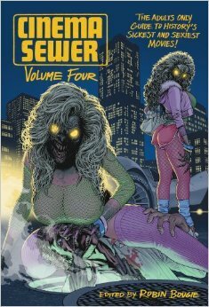 Cinema Sewer Volume 4: The Adults Only Guide to History's Sickest and Sexiest Movies! by Robin Bougie