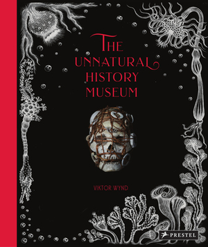 The Unnatural History Museum by Viktor Wynd
