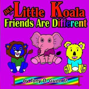 Jack the Little Koala: Friends Are Different by Tony Gunn