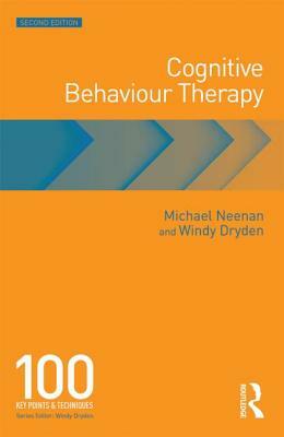 Cognitive Behaviour Therapy: 100 Key Points and Techniques by Michael Neenan, Windy Dryden