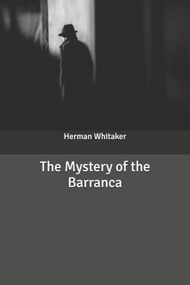 The Mystery of the Barranca by Herman Whitaker