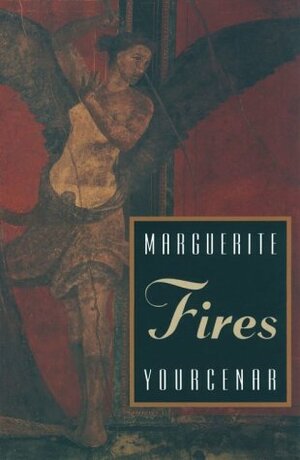 Fires by Marguerite Yourcenar