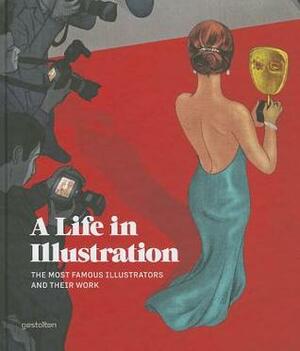 A Life in Illustration: The Most Famous Illustrators and Their Work by Hendrik Hellige, Robert Klanten