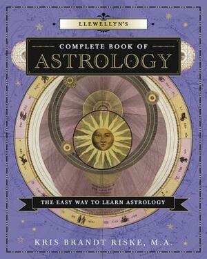 Llewellyn's Complete Book of Astrology: The Easy Way to Learn Astrology by Kris Brandt Riske