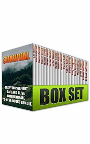 Survival Box Set: Take Yourself Out Safe And Alive With Ultimate 20-Mega-Books Bundle: (Survival Gear, Survivalist, Survival Tips, Preppers Survival Guide, ... hunting, fishing, prepping and foraging) by Robert Hoffman, Max Blackburn, Hunter Gerald, Nadene Kinney, Pamela Parker, Levar Bancroft, Tony Creighton, Pamela Loft, B.V. Tockler