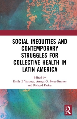 Social Inequities and Contemporary Struggles for Collective Health in Latin America by 