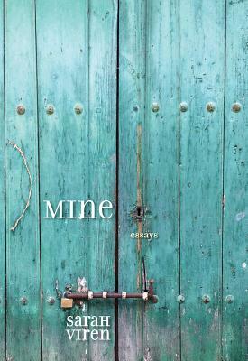 Mine: Essays by Sarah Viren