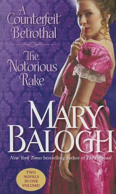 A Counterfeit Betrothal/The Notorious Rake: Two Novels in One Volume by Mary Balogh