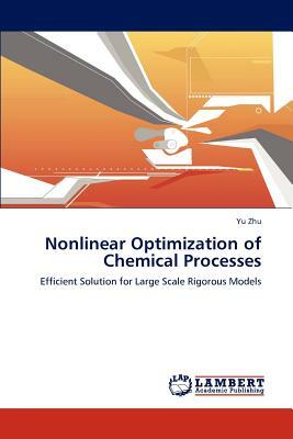 Nonlinear Optimization of Chemical Processes by Zhu Yu