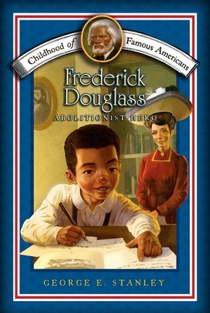 Frederick Douglass: Abolitionist Hero by George E. Stanley
