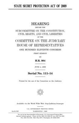 State Secret Protection Act of 2009 by Committee on the Judiciary, United States Congress, United States House of Representatives