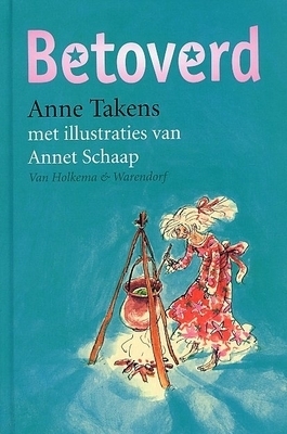 Betoverd by Anne Takens, Annet Schaap