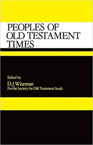 Peoples of Old Testament Times (Society for Old Testament Studies S.) by Donald J. Wiseman