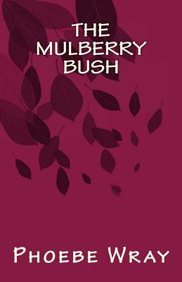 The Mulberry Bush by Phoebe Wray