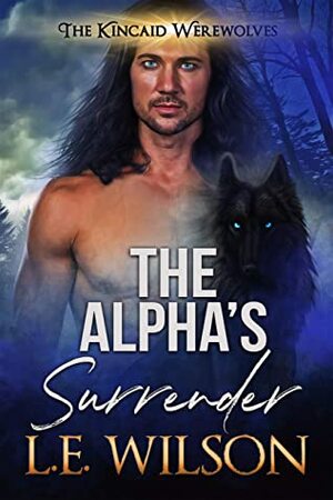 The Alpha's Surrender (The Kincaid Werewolves Book 6) by L.E. Wilson