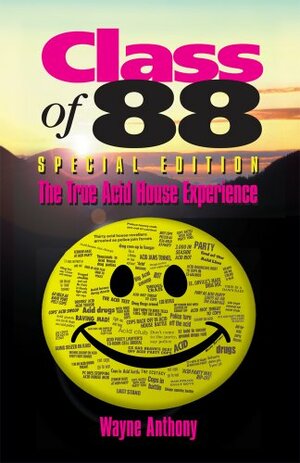 Class of 88 - The True Acid House Experience by Wayne Anthony