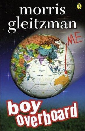 Boy Overboard: the award-winning middle grade companion novel to Girl Underground by Morris Gleitzman, Morris Gleitzman