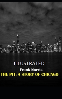 The Pit: A Story of Chicago Illustrated by Frank Norris