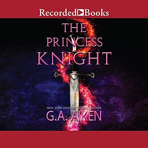 The Princess Knight by G.A. Aiken