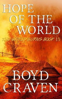 Hope Of The World: A Post-Apocalyptic Story by Boyd L. Craven III