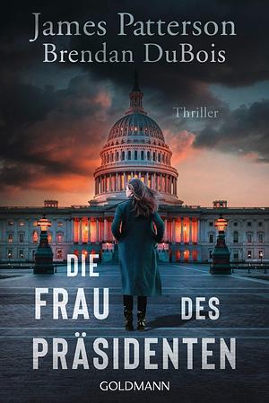 Die Frau des Präsidenten by Brendan DuBois, James Patterson