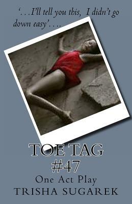 Toe Tag #47: One Act Play by Trisha Sugarek