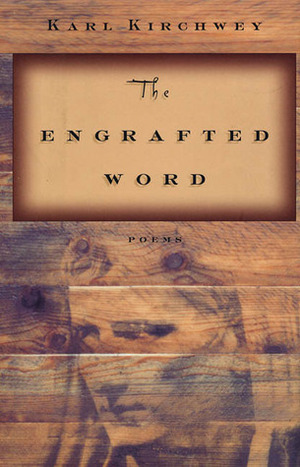 The Engrafted Word: Poems by Karl Kirchwey