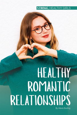 Healthy Romantic Relationships by Alexis Burling