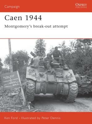 Caen 1944: Montgomery's Break-Out Attempt by Ken Ford
