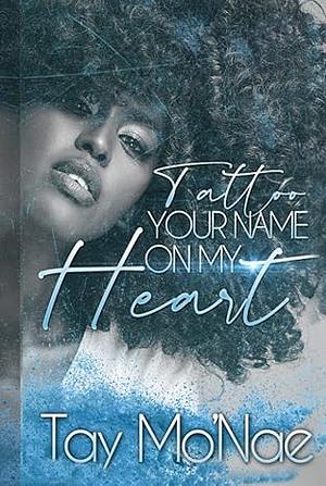 Tattoo Your Name on My Heart by Tay Mo'Nae