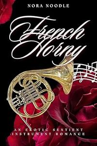 French Horny: An Erotic Sentient Instrument Romance by Nora Noodle