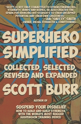 Superhero Simplified: Collected, Selected, Revised and Expanded by Scott Burr
