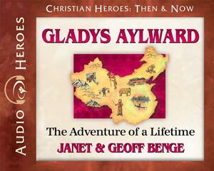 Gladys Aylward: The Adventure of a Lifetime (Audiobook) by Geoff Benge, Janet Benge