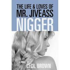 The Life and Loves of Mr. Jiveass Nigger by Cecil Brown