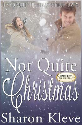 Not Quite Christmas: Coming Home for Christmas by Sharon Kleve