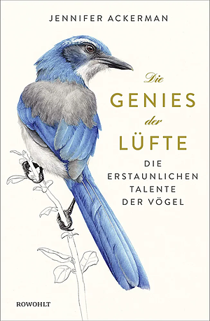 Die Genies der Lüfte: die erstaunlichen Talente der Vögel by Jennifer Ackerman