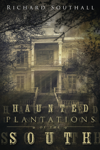 Haunted Plantations of the South by Richard Southall