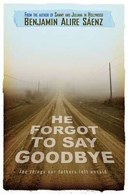 He Forgot to Say Goodbye by Benjamin Alire Sáenz