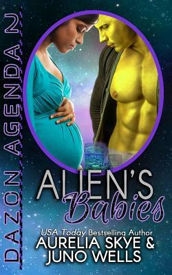 Alien's Babies (Dazon Agenda, Book Two) by Juno Wells, Kit Tunstall, Aurelia Skye