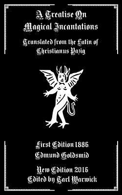 A Treatise on Magical Incantations: Translated From the Latin of Christianus Pazig by Edmund Goldsmid