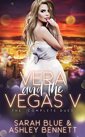 Vera and the Vegas V: The Complete Duet by Sarah Blue, Ashley Bennett