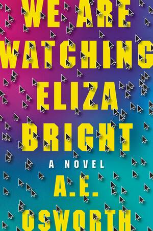 We Are Watching Eliza Bright by A.E. Osworth