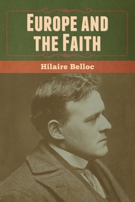 Europe and the Faith by Hilaire Belloc