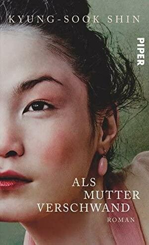 Als Mutter verschwand by Kyung-sook Shin