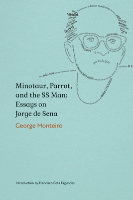 Minotaur, Parrot, and the SS Man: Essays on Jorge de Sena by George Monteiro